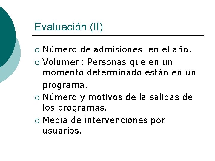 Evaluación (II) Número de admisiones en el año. ¡ Volumen: Personas que en un