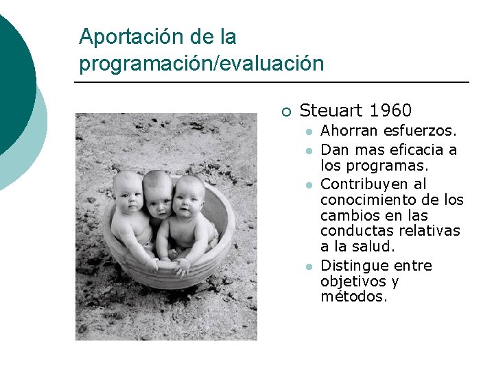 Aportación de la programación/evaluación ¡ Steuart 1960 l l Ahorran esfuerzos. Dan mas eficacia