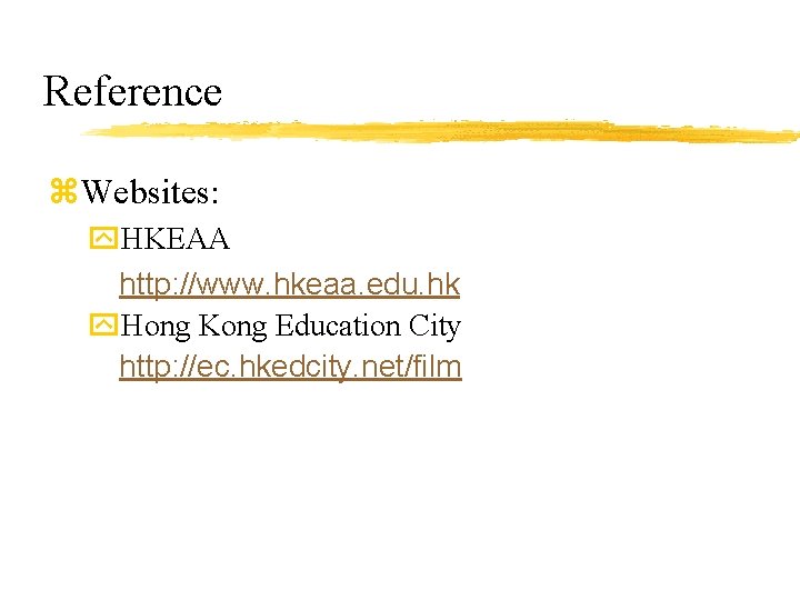 Reference z. Websites: y. HKEAA http: //www. hkeaa. edu. hk y. Hong Kong Education