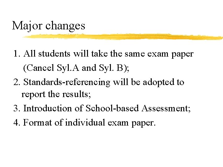 Major changes 1. All students will take the same exam paper (Cancel Syl. A