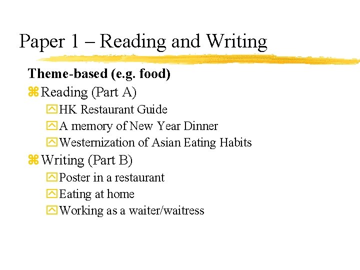 Paper 1 – Reading and Writing Theme-based (e. g. food) z Reading (Part A)