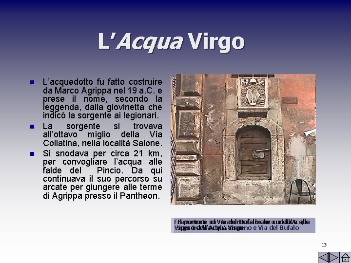 L’Acqua Virgo n n n L’acquedotto fu fatto costruire da Marco Agrippa nel 19