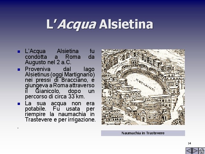 L’Acqua Alsietina n n n L’Acqua Alsietina fu condotta a Roma da Augusto nel