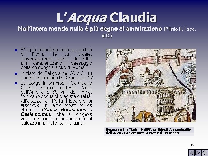 L’Acqua Claudia Nell’intero mondo nulla è più degno di ammirazione (Plinio II, I sec.