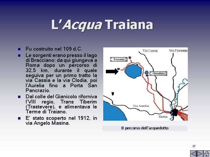 L’Acqua Traiana n n Fu costruito nel 109 d. C. Le sorgenti erano presso