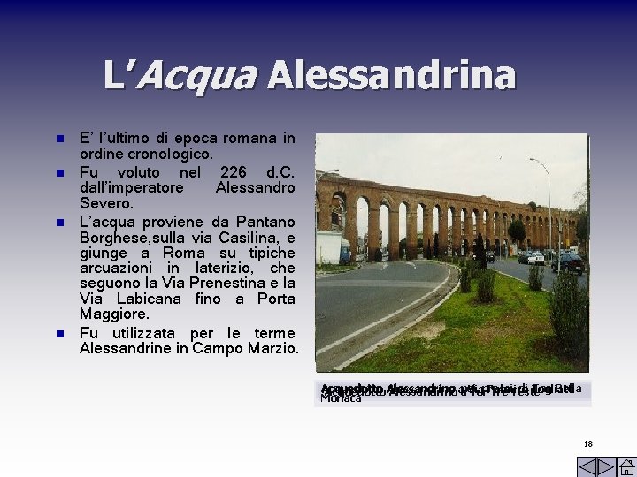 L’Acqua Alessandrina n n E’ l’ultimo di epoca romana in ordine cronologico. Fu voluto