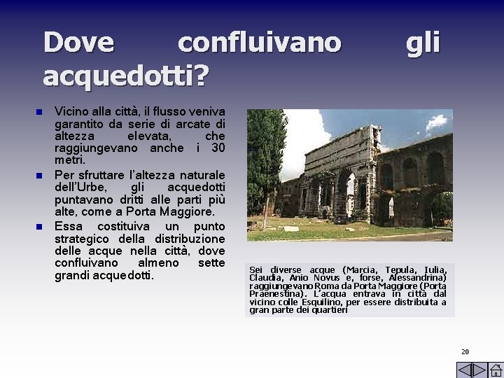 Dove confluivano acquedotti? n n n Vicino alla città, il flusso veniva garantito da