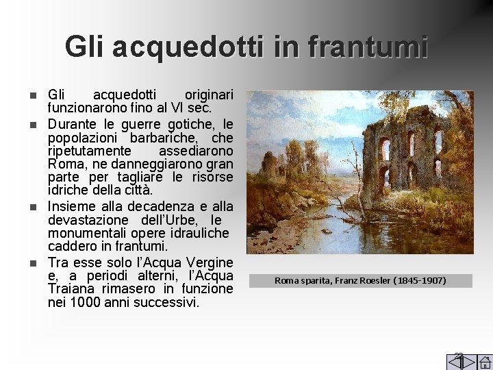 Gli acquedotti in frantumi Gli acquedotti originari funzionarono fino al VI sec. n Durante