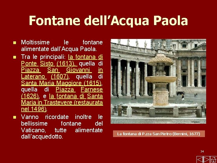 Fontane dell’Acqua Paola Moltissime le fontane alimentate dall’Acqua Paola. n Tra le principali: la