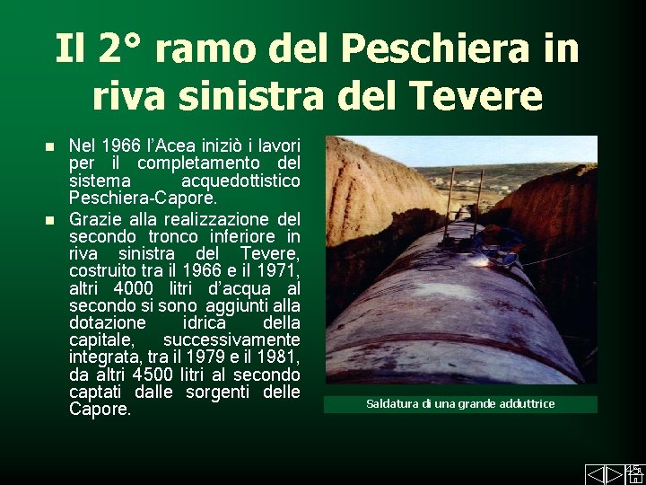 Il 2° ramo del Peschiera in riva sinistra del Tevere Nel 1966 l’Acea iniziò