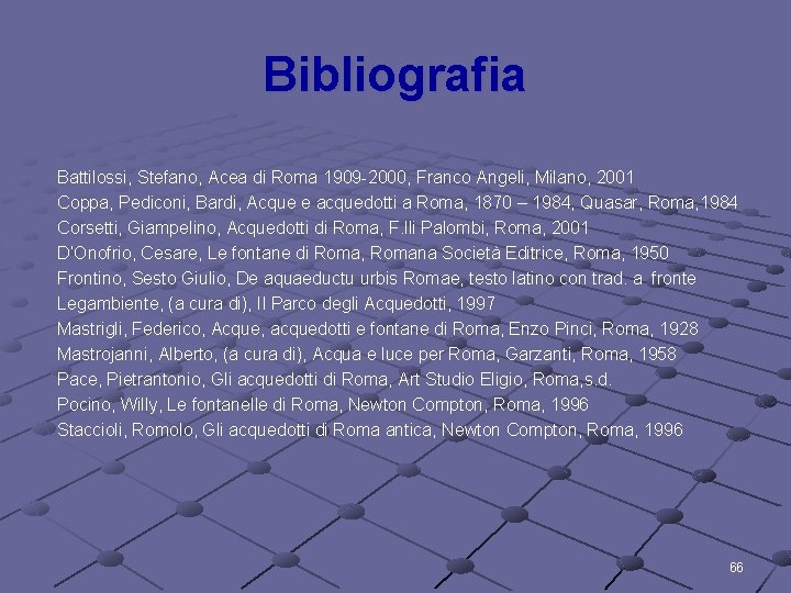 Bibliografia Battilossi, Stefano, Acea di Roma 1909 -2000, Franco Angeli, Milano, 2001 Coppa, Pediconi,