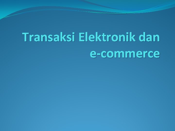 Transaksi Elektronik dan e-commerce 