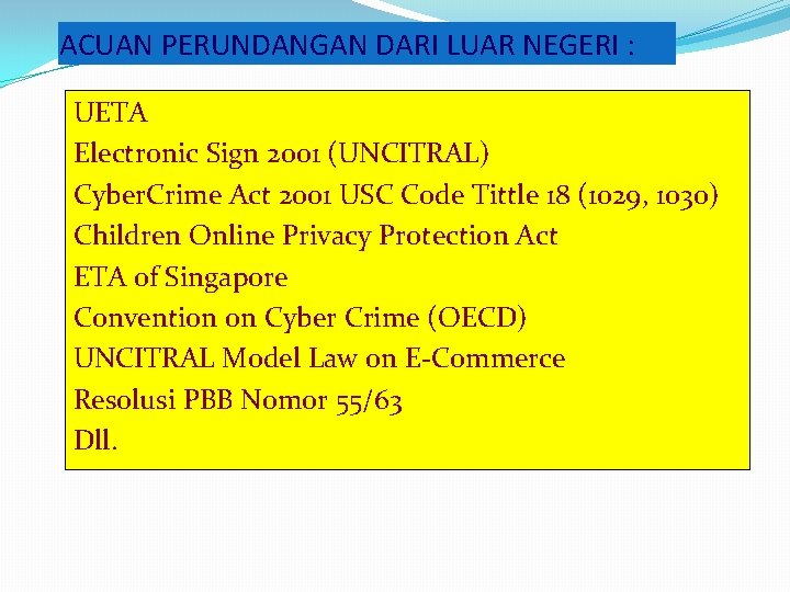 ACUAN PERUNDANGAN DARI LUAR NEGERI : UETA Electronic Sign 2001 (UNCITRAL) Cyber. Crime Act