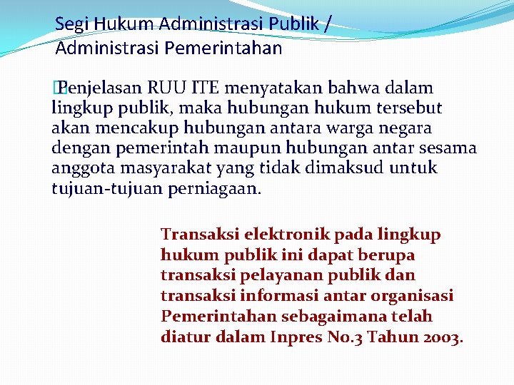 Segi Hukum Administrasi Publik / Administrasi Pemerintahan � Penjelasan RUU ITE menyatakan bahwa dalam