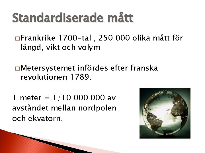 Standardiserade mått � Frankrike 1700 -tal , 250 000 olika mått för längd, vikt Standardiserade mått � Frankrike 1700 -tal , 250 000 olika mått för längd, vikt