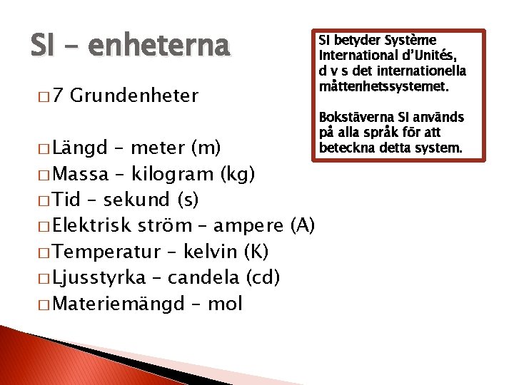 SI – enheterna � 7 Grundenheter � Längd – meter (m) � Massa – SI – enheterna � 7 Grundenheter � Längd – meter (m) � Massa –