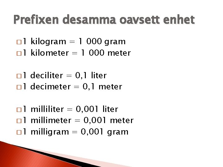 Prefixen desamma oavsett enhet � 1 kilogram = 1 000 gram � 1 kilometer