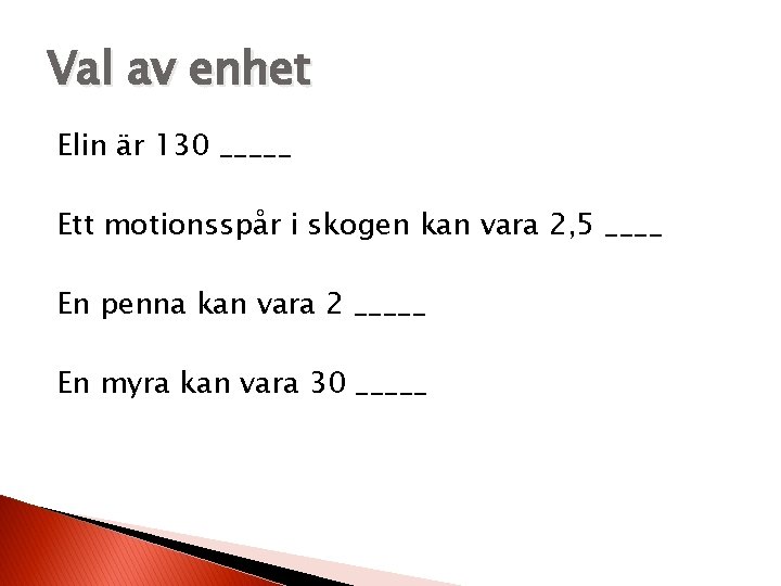 Val av enhet Elin är 130 _____ Ett motionsspår i skogen kan vara 2,