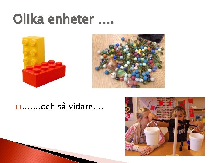 Olika enheter …. � ……. och så vidare…. Olika enheter …. � ……. och så vidare….
