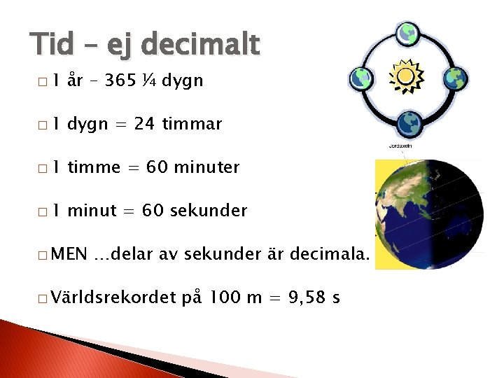 Tid – ej decimalt � 1 år – 365 ¼ dygn � 1 dygn