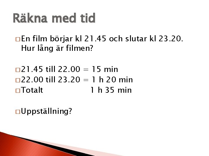 Räkna med tid � En film börjar kl 21. 45 och slutar kl 23.