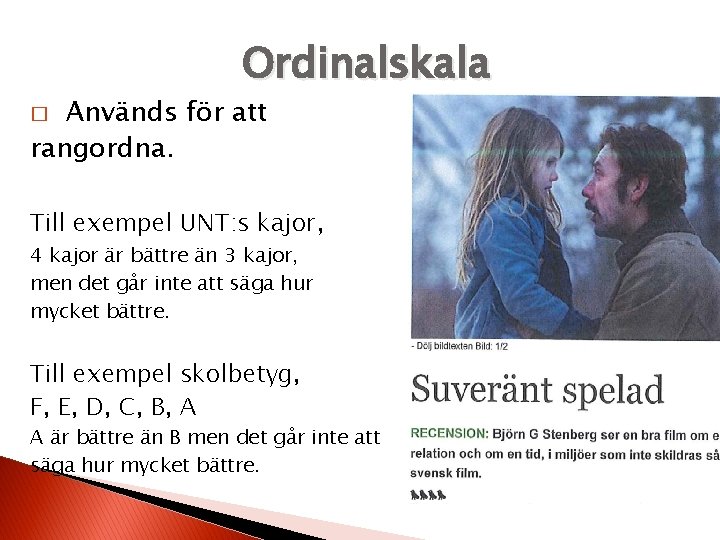 Ordinalskala Används för att rangordna. � Till exempel UNT: s kajor, 4 kajor är