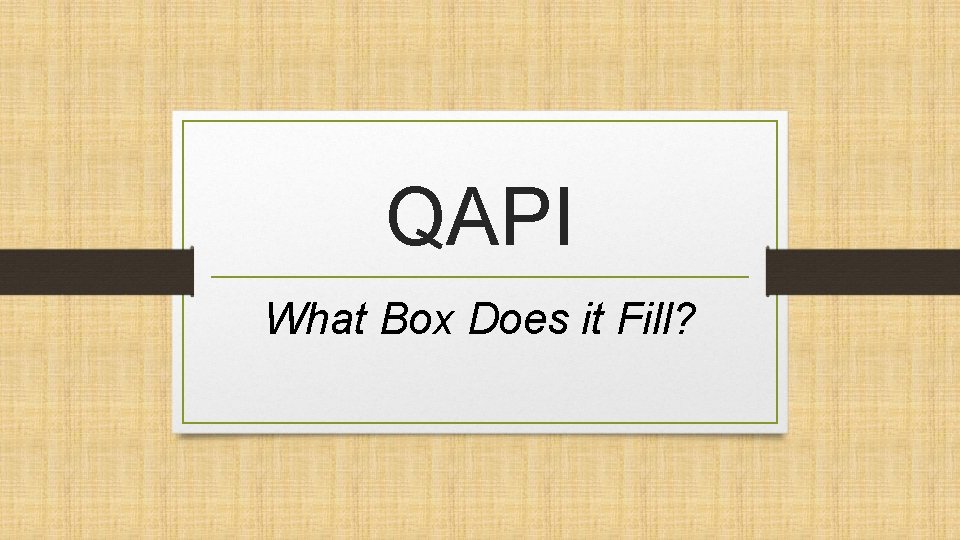 QAPI What Box Does it Fill? 