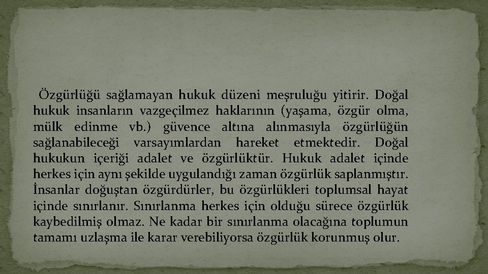 Özgürlüğü sağlamayan hukuk düzeni meşruluğu yitirir. Doğal hukuk insanların vazgeçilmez haklarının (yaşama, özgür olma,