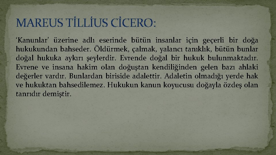 MAREUS TİLLİUS CİCERO: ‘Kanunlar’ üzerine adlı eserinde bütün insanlar için geçerli bir doğa hukukundan MAREUS TİLLİUS CİCERO: ‘Kanunlar’ üzerine adlı eserinde bütün insanlar için geçerli bir doğa hukukundan