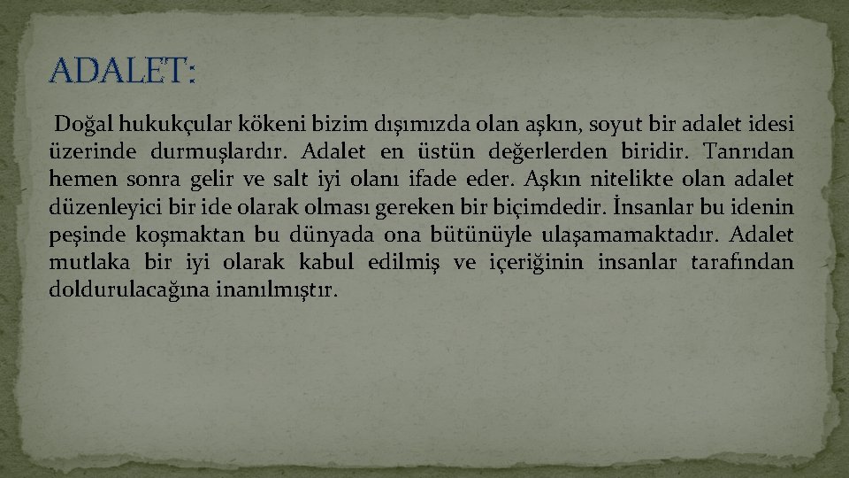 ADALET: Doğal hukukçular kökeni bizim dışımızda olan aşkın, soyut bir adalet idesi üzerinde durmuşlardır.