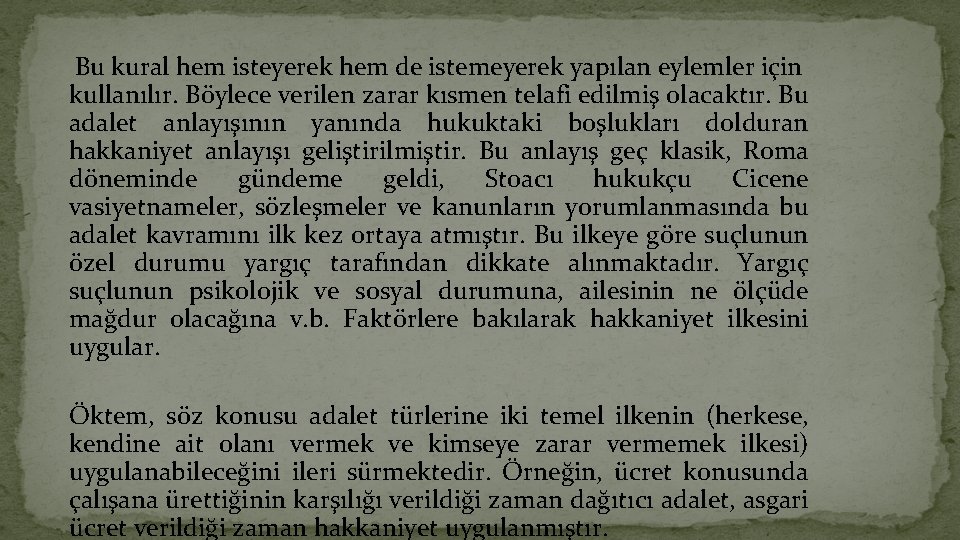 Bu kural hem isteyerek hem de istemeyerek yapılan eylemler için kullanılır. Böylece verilen zarar