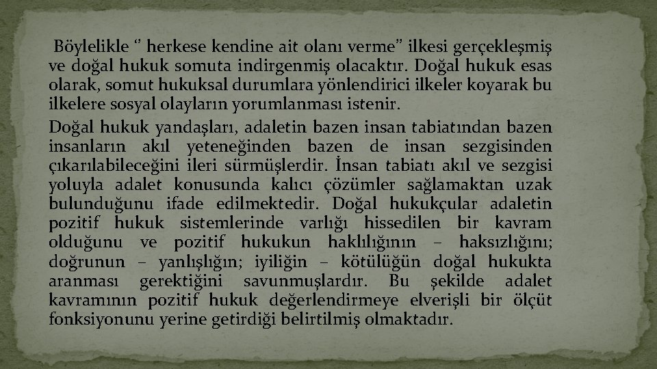 Böylelikle ‘’ herkese kendine ait olanı verme’’ ilkesi gerçekleşmiş ve doğal hukuk somuta indirgenmiş