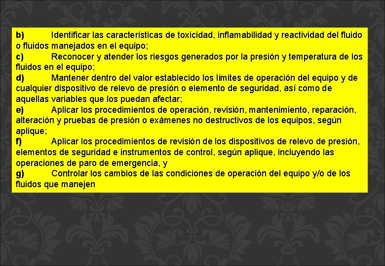 b) Identificar las características de toxicidad, inflamabilidad y reactividad del fluido o fluidos manejados b) Identificar las características de toxicidad, inflamabilidad y reactividad del fluido o fluidos manejados