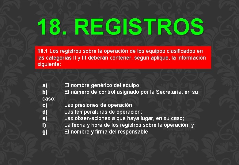 18. REGISTROS 18. 1 Los registros sobre la operación de los equipos clasificados en 18. REGISTROS 18. 1 Los registros sobre la operación de los equipos clasificados en