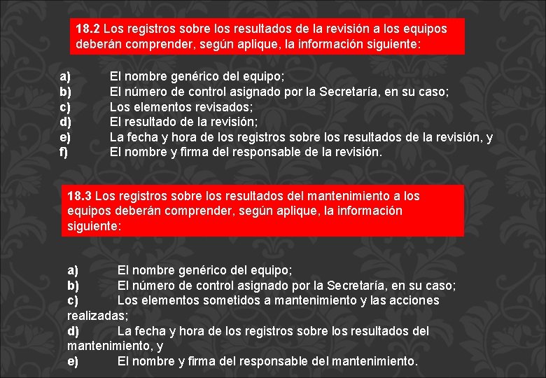 18. 2 Los registros sobre los resultados de la revisión a los equipos deberán 18. 2 Los registros sobre los resultados de la revisión a los equipos deberán