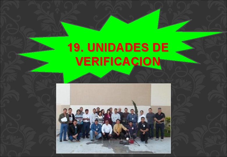 19. UNIDADES DE VERIFICACION 19. UNIDADES DE VERIFICACION