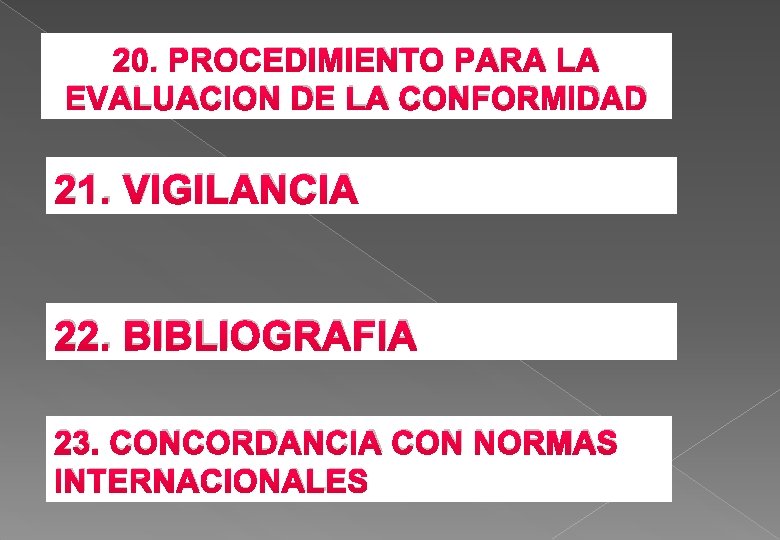 20. PROCEDIMIENTO PARA LA EVALUACION DE LA CONFORMIDAD 21. VIGILANCIA 22. BIBLIOGRAFIA 23. CONCORDANCIA 20. PROCEDIMIENTO PARA LA EVALUACION DE LA CONFORMIDAD 21. VIGILANCIA 22. BIBLIOGRAFIA 23. CONCORDANCIA