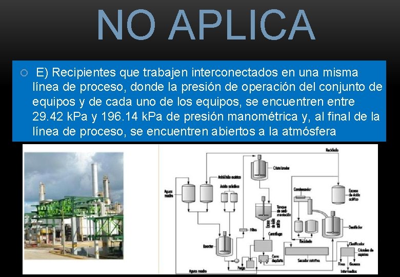 NO APLICA E) Recipientes que trabajen interconectados en una misma línea de proceso, donde NO APLICA E) Recipientes que trabajen interconectados en una misma línea de proceso, donde