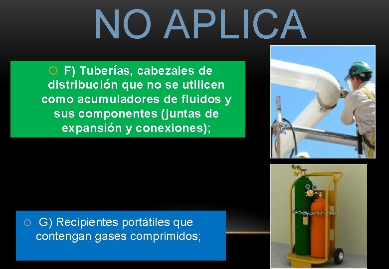 NO APLICA F) Tuberías, cabezales de distribución que no se utilicen como acumuladores de NO APLICA F) Tuberías, cabezales de distribución que no se utilicen como acumuladores de