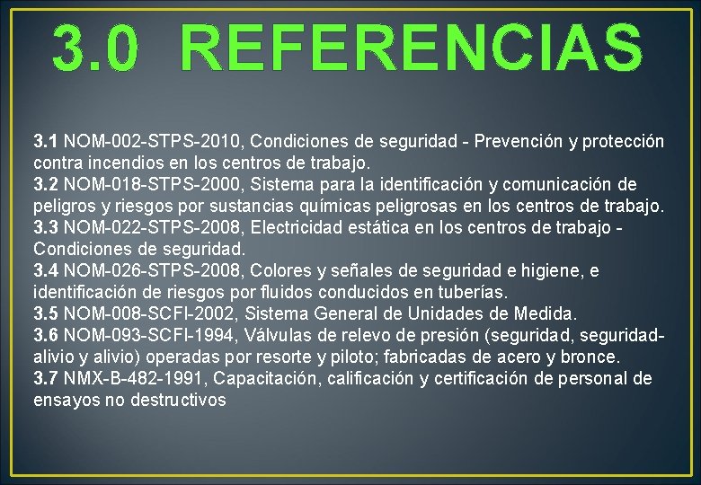 3. 0 REFERENCIAS 3. 1 NOM-002 -STPS-2010, Condiciones de seguridad - Prevención y protección 3. 0 REFERENCIAS 3. 1 NOM-002 -STPS-2010, Condiciones de seguridad - Prevención y protección