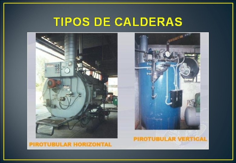 TIPOS DE CALDERAS TIPOS DE CALDERAS