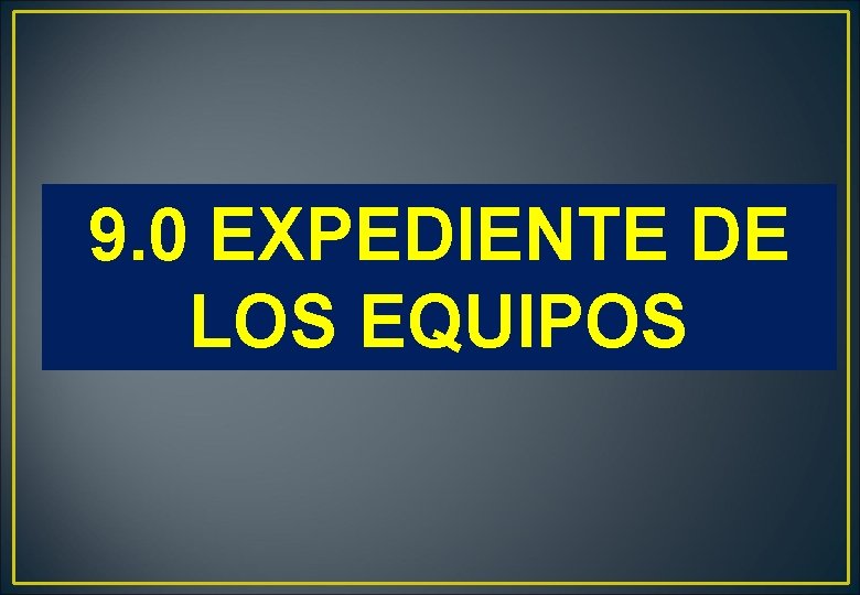 9. 0 EXPEDIENTE DE LOS EQUIPOS 9. 0 EXPEDIENTE DE LOS EQUIPOS