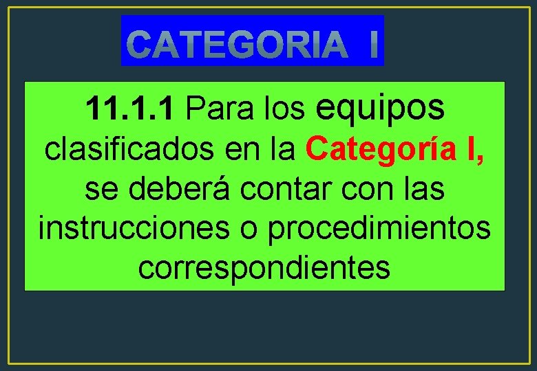 11. 1. 1 Para los equipos clasificados en la Categoría I, se deberá contar 11. 1. 1 Para los equipos clasificados en la Categoría I, se deberá contar