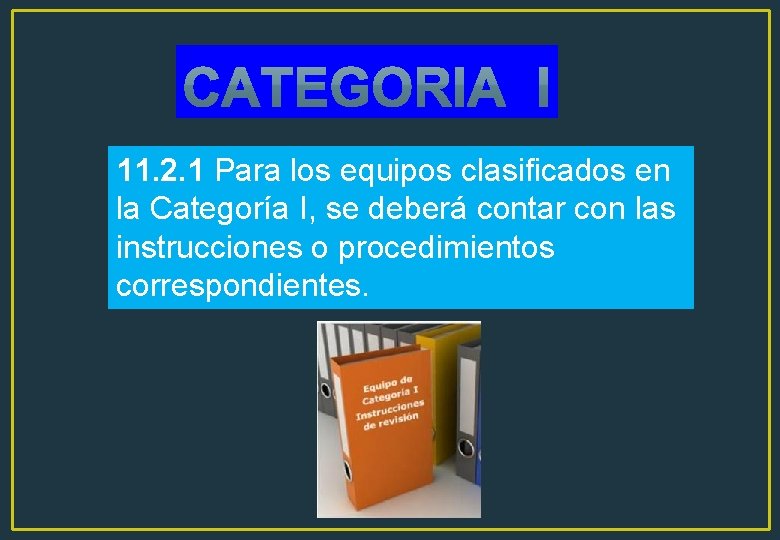 11. 2. 1 Para los equipos clasificados en la Categoría I, se deberá contar 11. 2. 1 Para los equipos clasificados en la Categoría I, se deberá contar