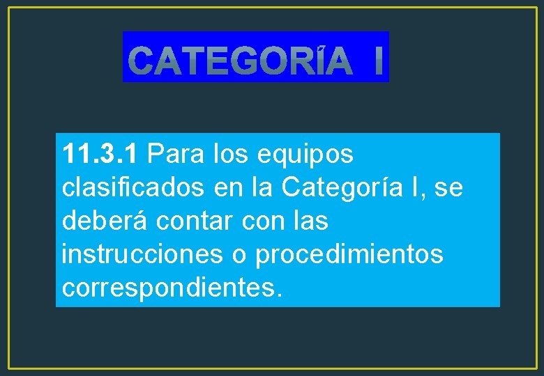 11. 3. 1 Para los equipos clasificados en la Categoría I, se deberá contar 11. 3. 1 Para los equipos clasificados en la Categoría I, se deberá contar