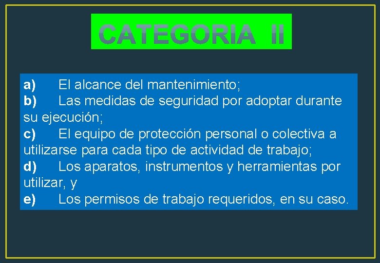 a) El alcance del mantenimiento; b) Las medidas de seguridad por adoptar durante su a) El alcance del mantenimiento; b) Las medidas de seguridad por adoptar durante su