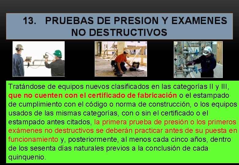 13. PRUEBAS DE PRESION Y EXAMENES NO DESTRUCTIVOS Tratándose de equipos nuevos clasificados 13. PRUEBAS DE PRESION Y EXAMENES NO DESTRUCTIVOS Tratándose de equipos nuevos clasificados