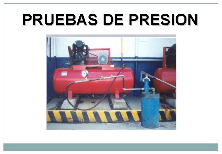 PRUEBAS DE PRESION PRUEBAS DE PRESION