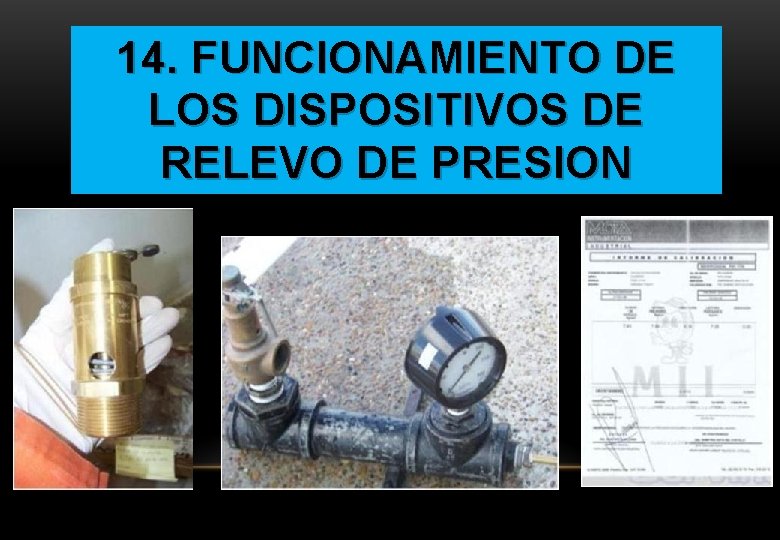 14. FUNCIONAMIENTO DE LOS DISPOSITIVOS DE RELEVO DE PRESION 14. FUNCIONAMIENTO DE LOS DISPOSITIVOS DE RELEVO DE PRESION