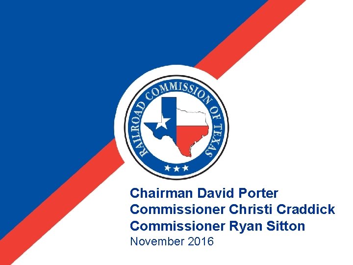 Chairman David Porter Commissioner Christi Craddick Commissioner Ryan Sitton November 2016 